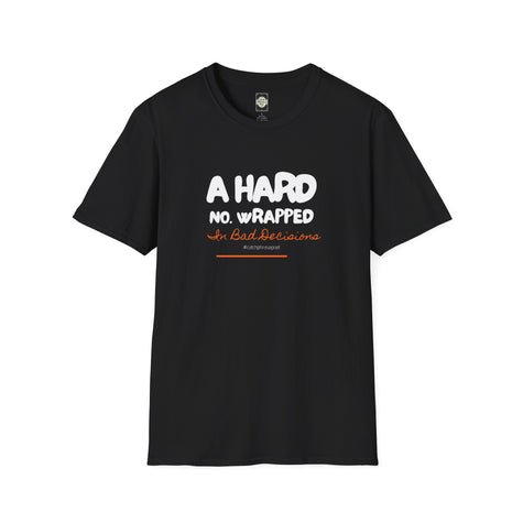Black graphic t-shirt with white and orange text saying 'A HARD NO. WRAPPED In Bad Decisions'