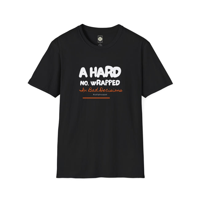 Black graphic t-shirt with white and orange text saying 'A HARD NO. WRAPPED In Bad Decisions'