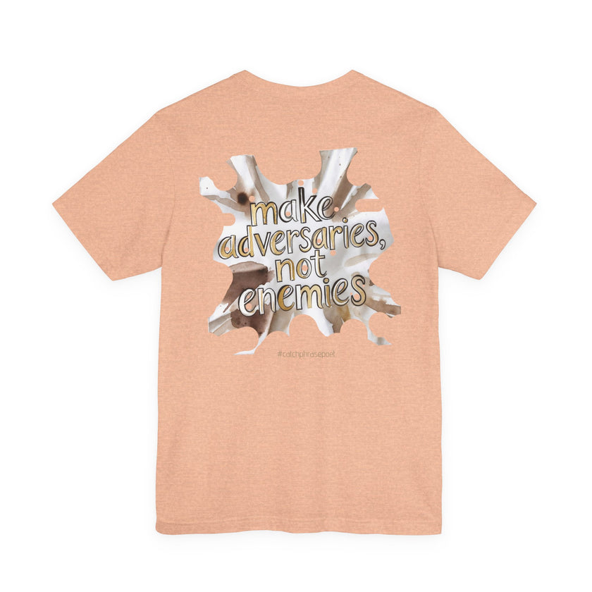Make Adversaries Not Enemies T-Shirt — Peaceful Neutrality Graphic Tee