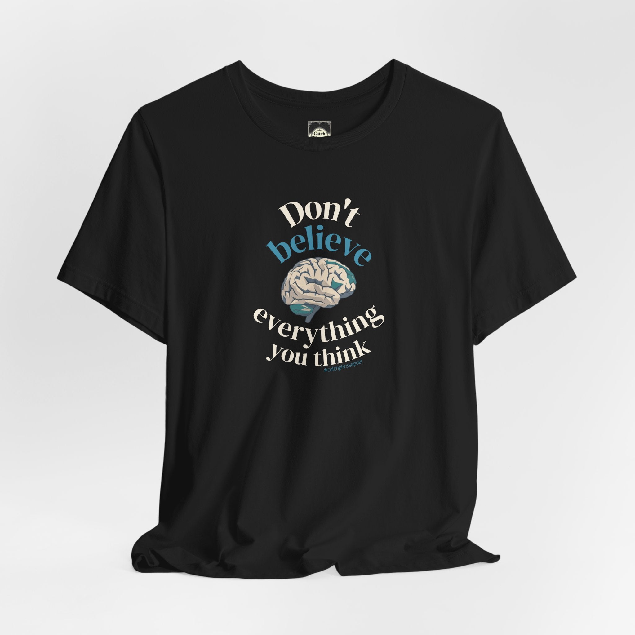 Don't Believe Everything You Think Tee — Inspirational Bella Canvas Shirt