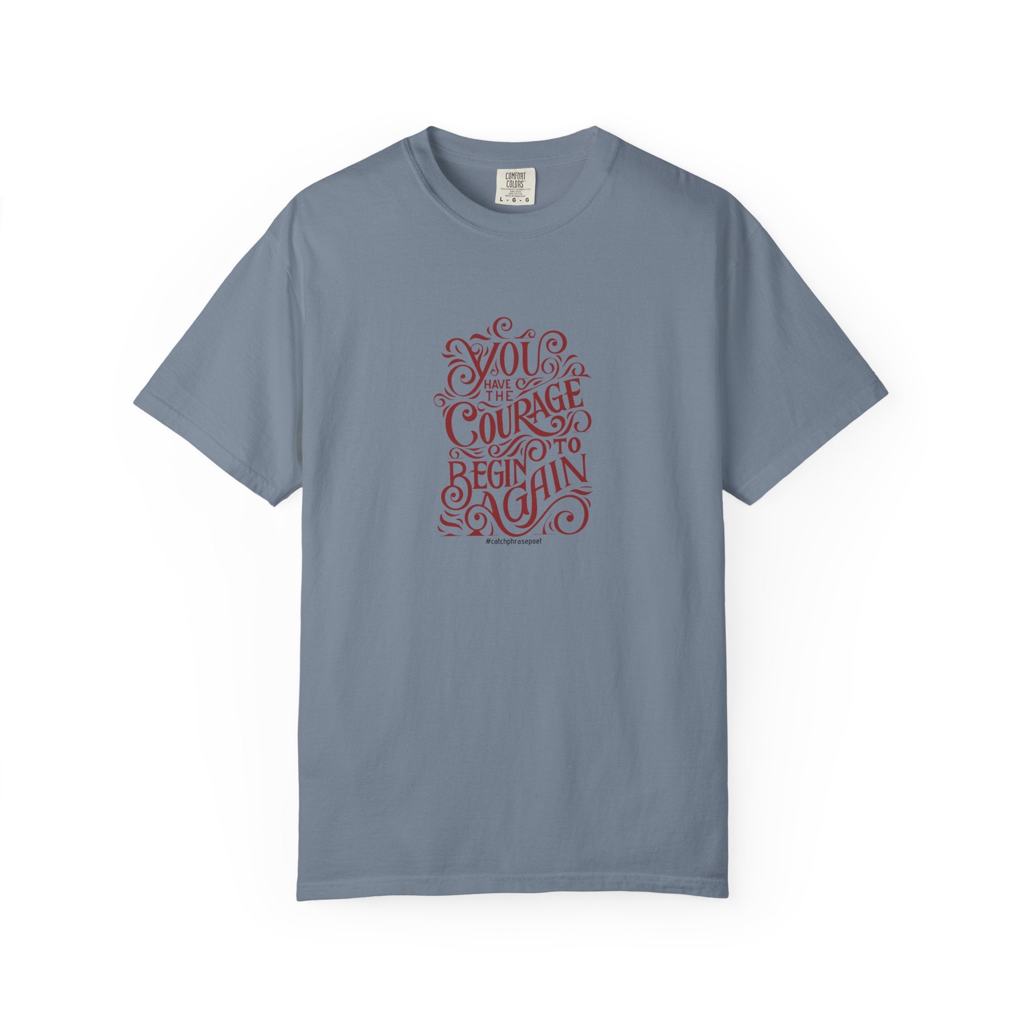 You Have the Courage to Begin Again T-shirt | Inspirational Script Tee