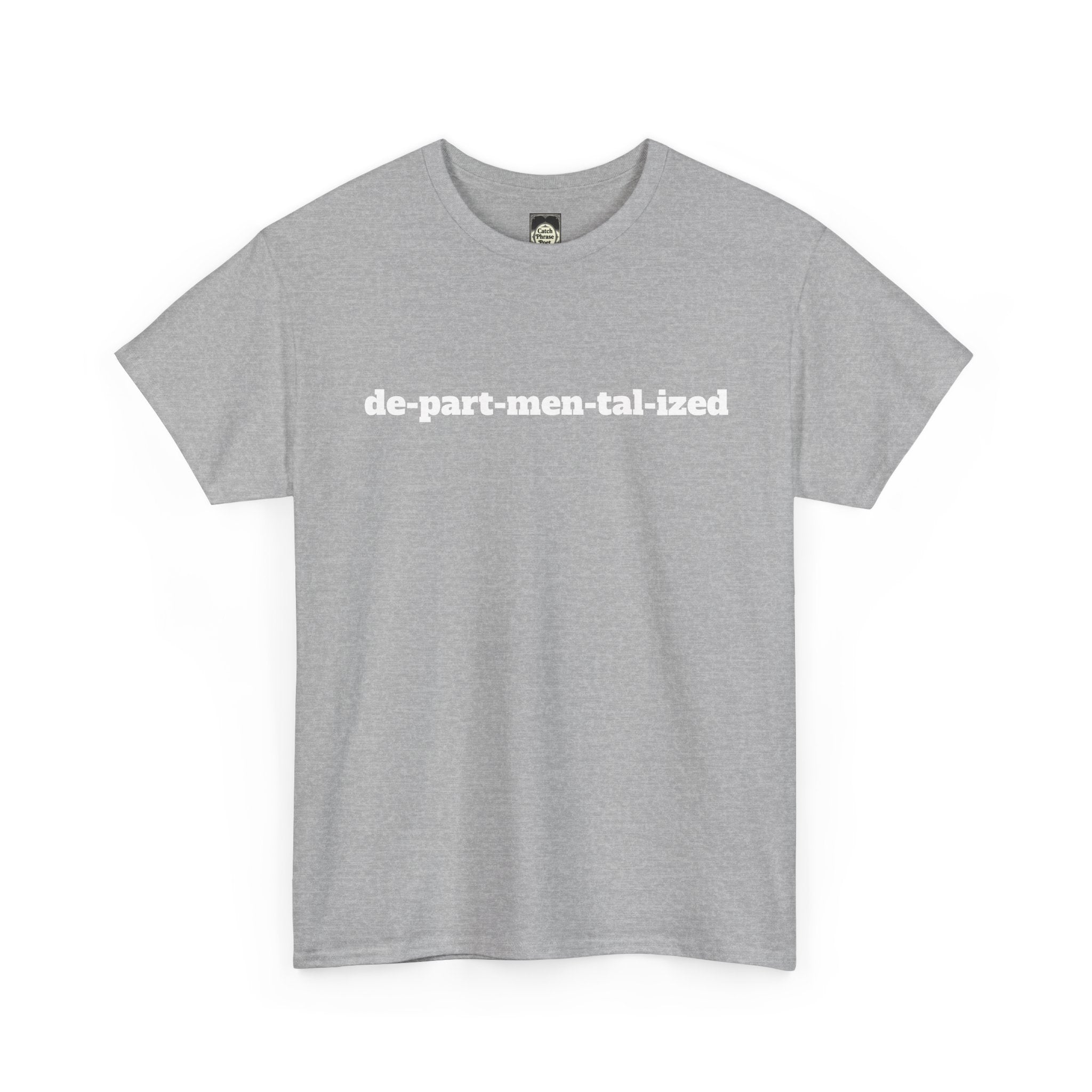 Grey t-shirt with white 'de-part-men-tal-ized' text, creative slogan apparel