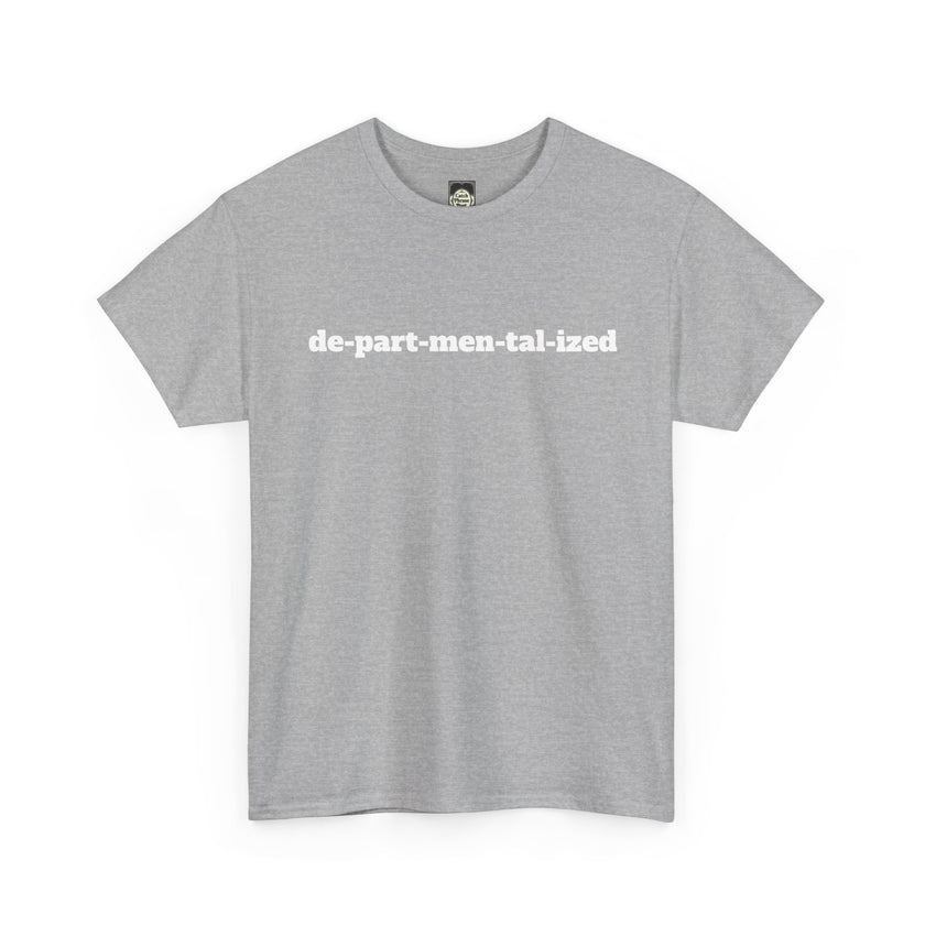 Grey t-shirt with white 'de-part-men-tal-ized' text, creative slogan apparel