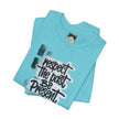 Respect the Past Be Present T-Shirt — Inspirational Graphic Tee