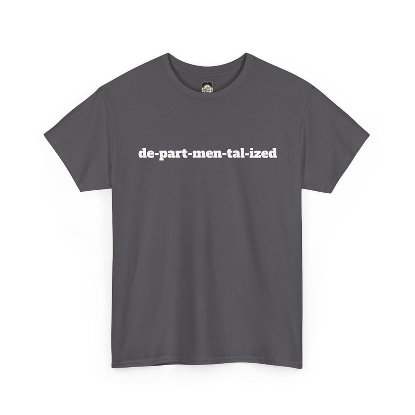Charcoal gray unisex t-shirt with 'de-part-men-tal-ized' text in bold white letters