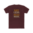 Say Less Mean More Tee — Retro Motivational Graphic T‑Shirt