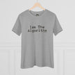 I Am The Algorithm Women's Cotton Tee — Tech Humor Graphic T-Shirt