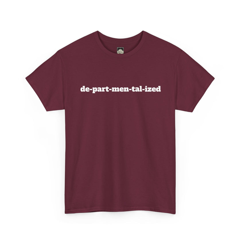 Maroon t-shirt with white text 'de-part-men-tal-ized' in bold font