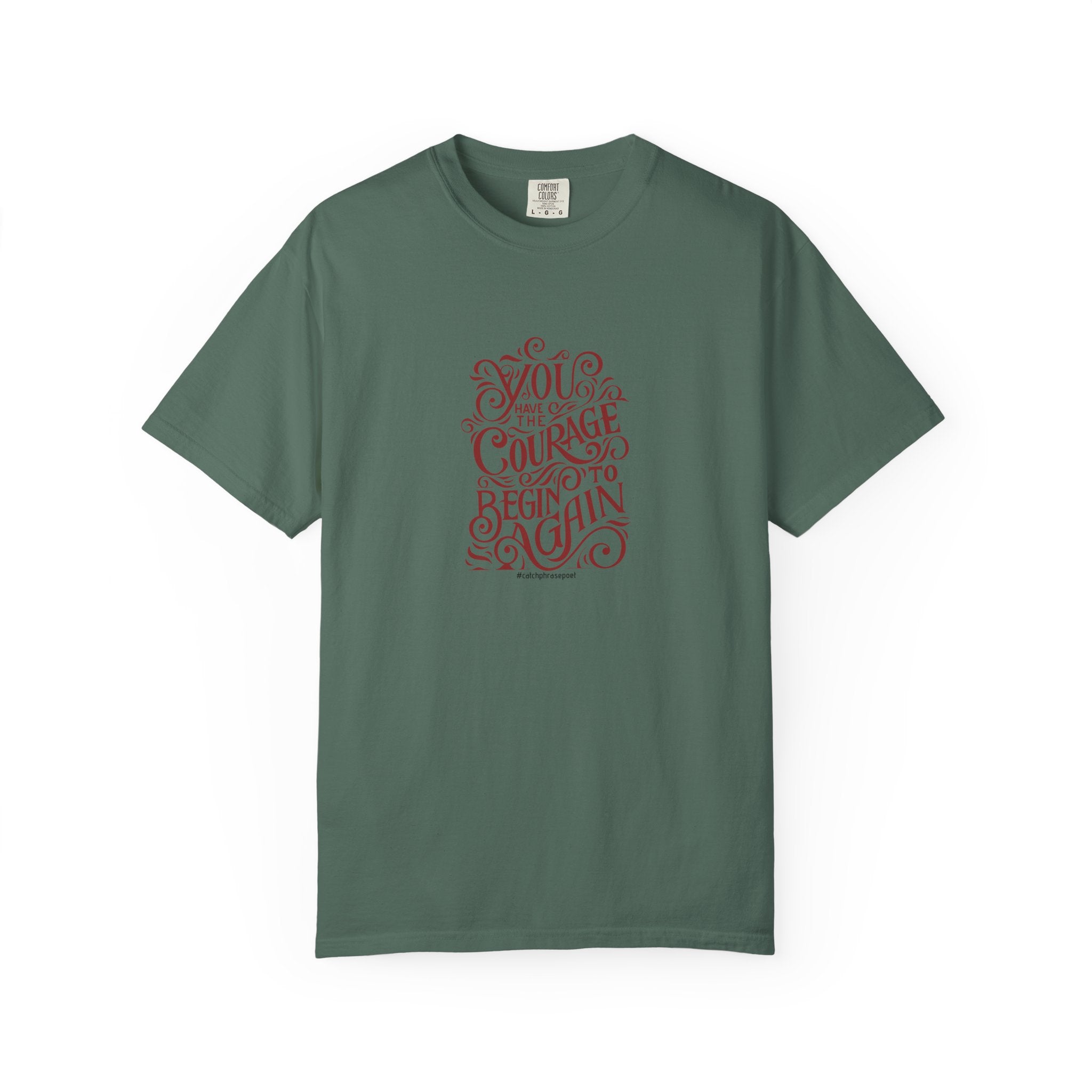 You Have the Courage to Begin Again T-shirt | Inspirational Script Tee