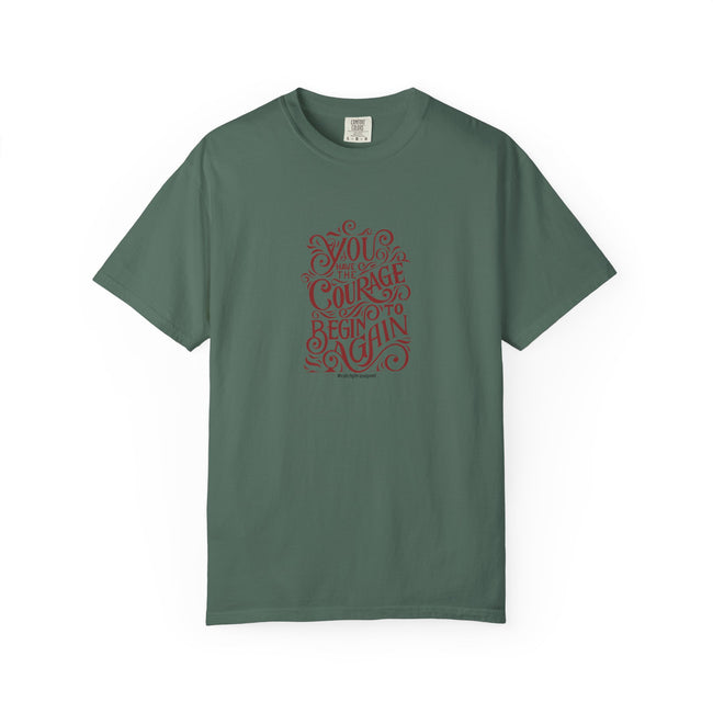You Have the Courage to Begin Again T-shirt | Inspirational Script Tee