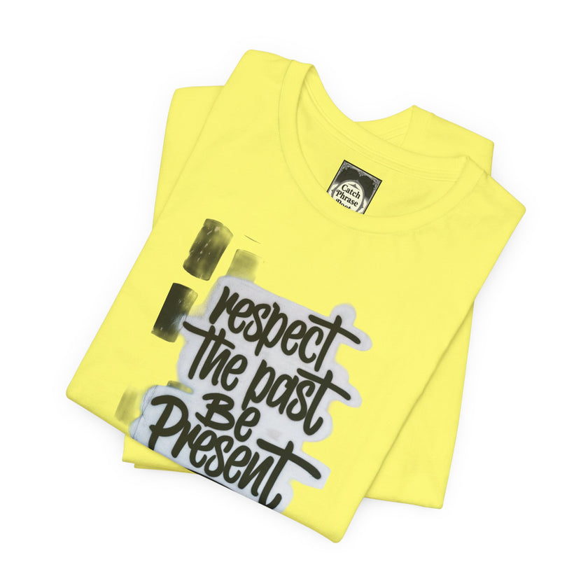 Respect the Past Be Present T-Shirt — Inspirational Graphic Tee