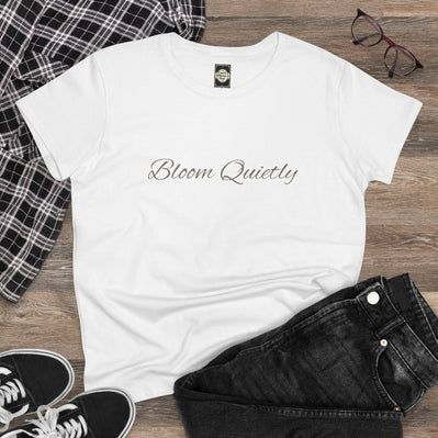 Bloom Quietly Women's Tee — Minimal Inspirational Script T-Shirt