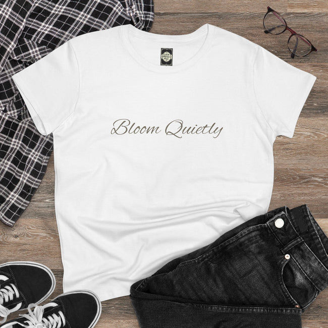 Bloom Quietly Women's Tee — Minimal Inspirational Script T-Shirt