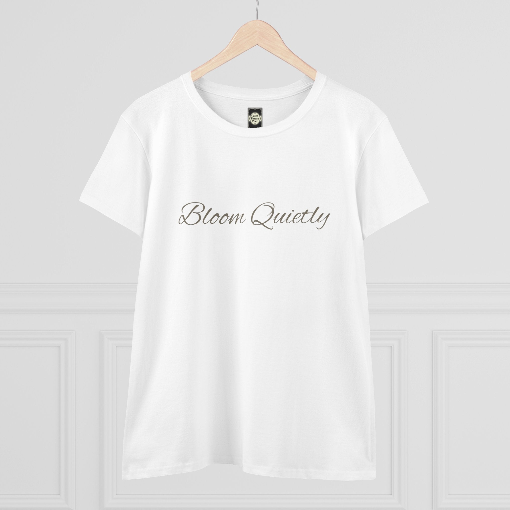 Bloom Quietly Women's Tee — Minimal Inspirational Script T-Shirt