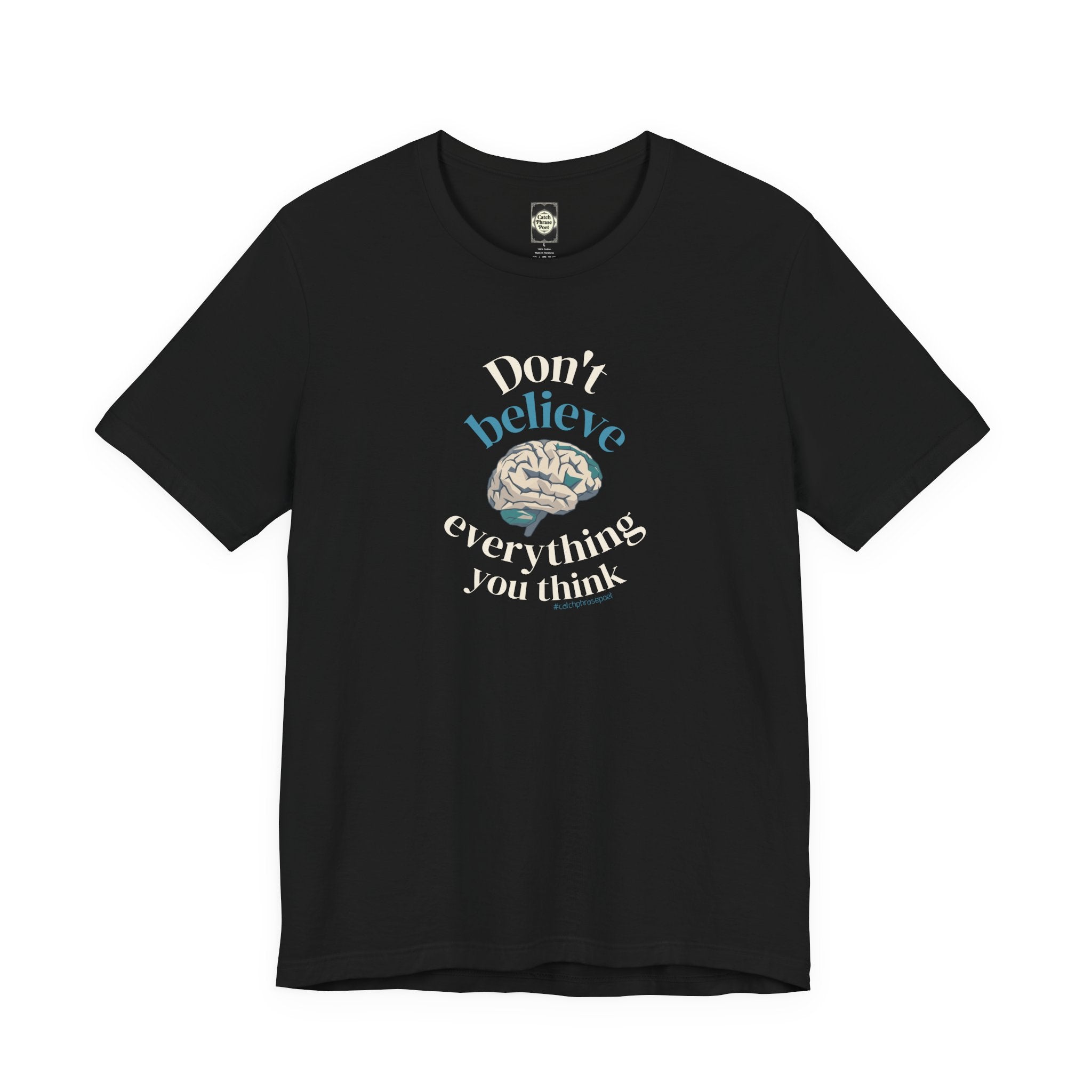 Don't Believe Everything You Think Tee — Inspirational Bella Canvas Shirt
