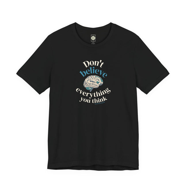 Don't Believe Everything You Think Tee — Inspirational Bella Canvas Shirt