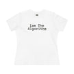 I Am The Algorithm Women's Cotton Tee — Tech Humor Graphic T-Shirt