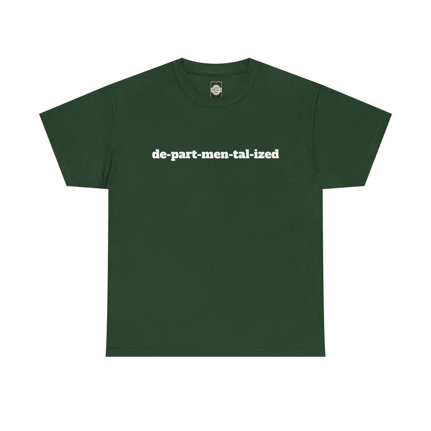 Dark green t-shirt with 'de-part-men-tal-ized' slogan in bold white text