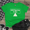 Still Figuring It Out Tee — Women's Casual Graphic T-Shirt
