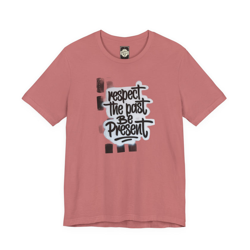 Respect the Past Be Present T-Shirt — Inspirational Graphic Tee