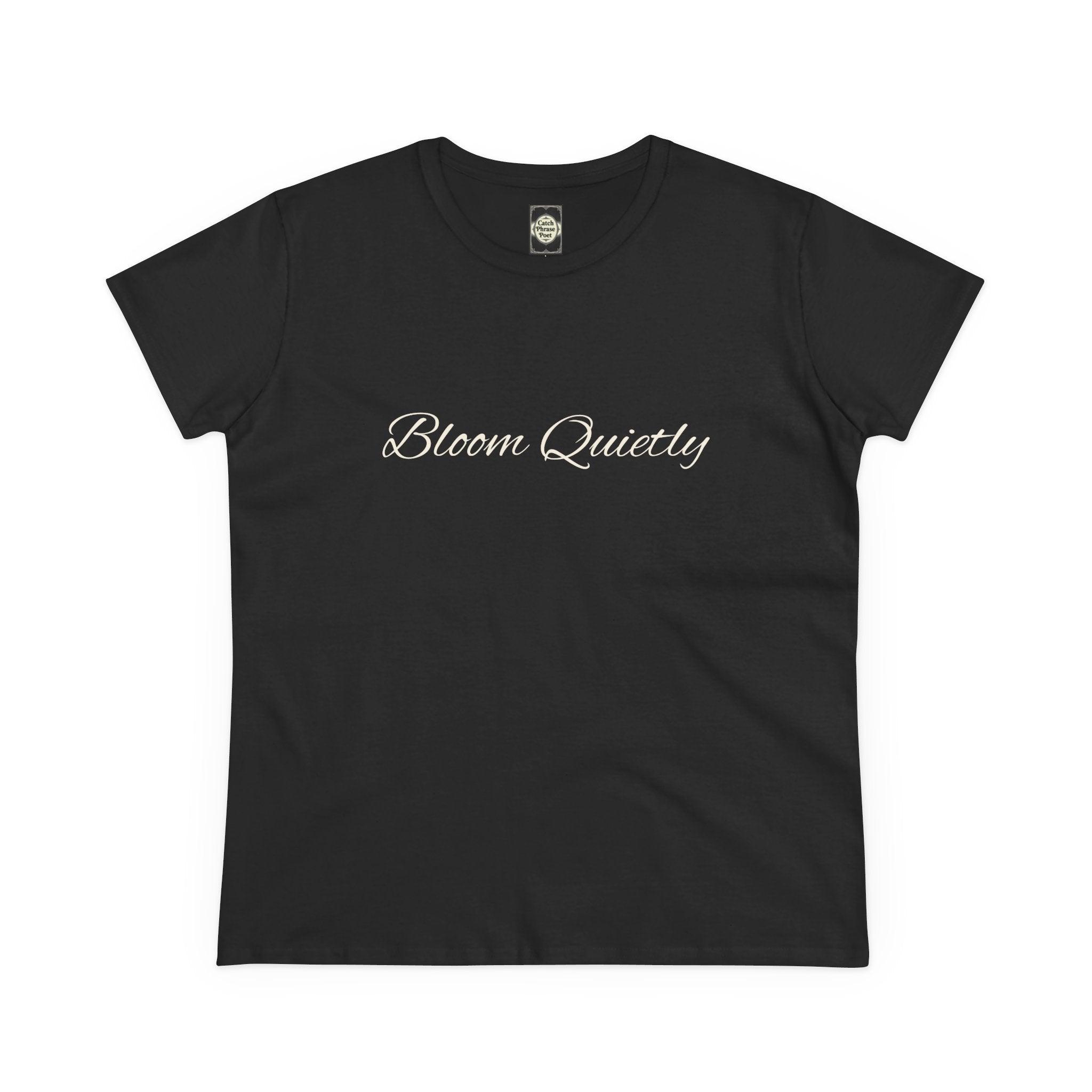 Bloom Quietly Women's Tee — Minimal Inspirational Script T-Shirt