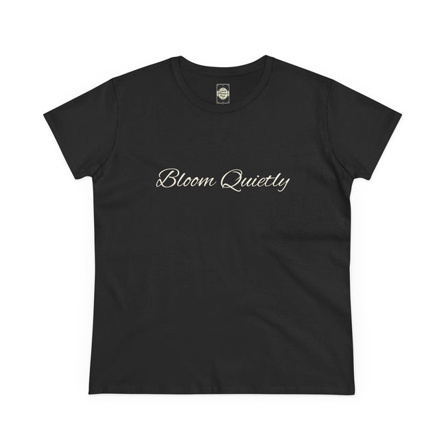 Bloom Quietly Women's Tee — Minimal Inspirational Script T-Shirt