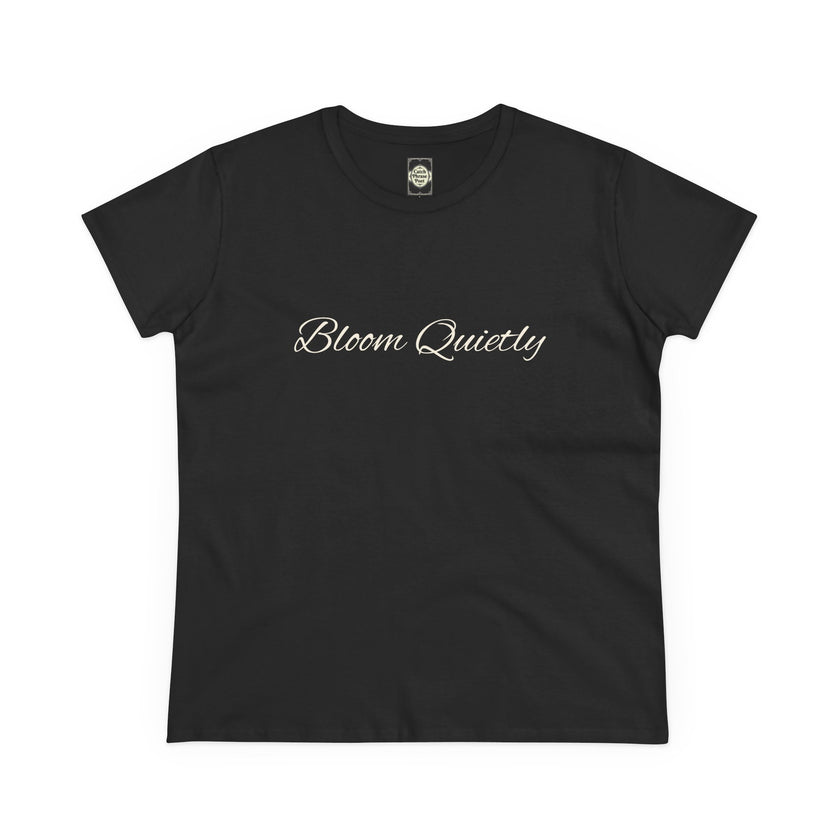 Bloom Quietly Women's Tee — Minimal Inspirational Script T-Shirt