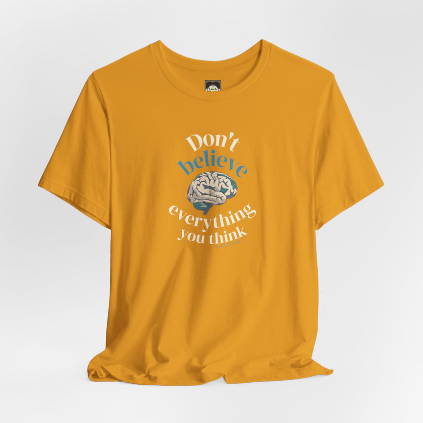 Don't Believe Everything You Think Tee — Inspirational Bella Canvas Shirt