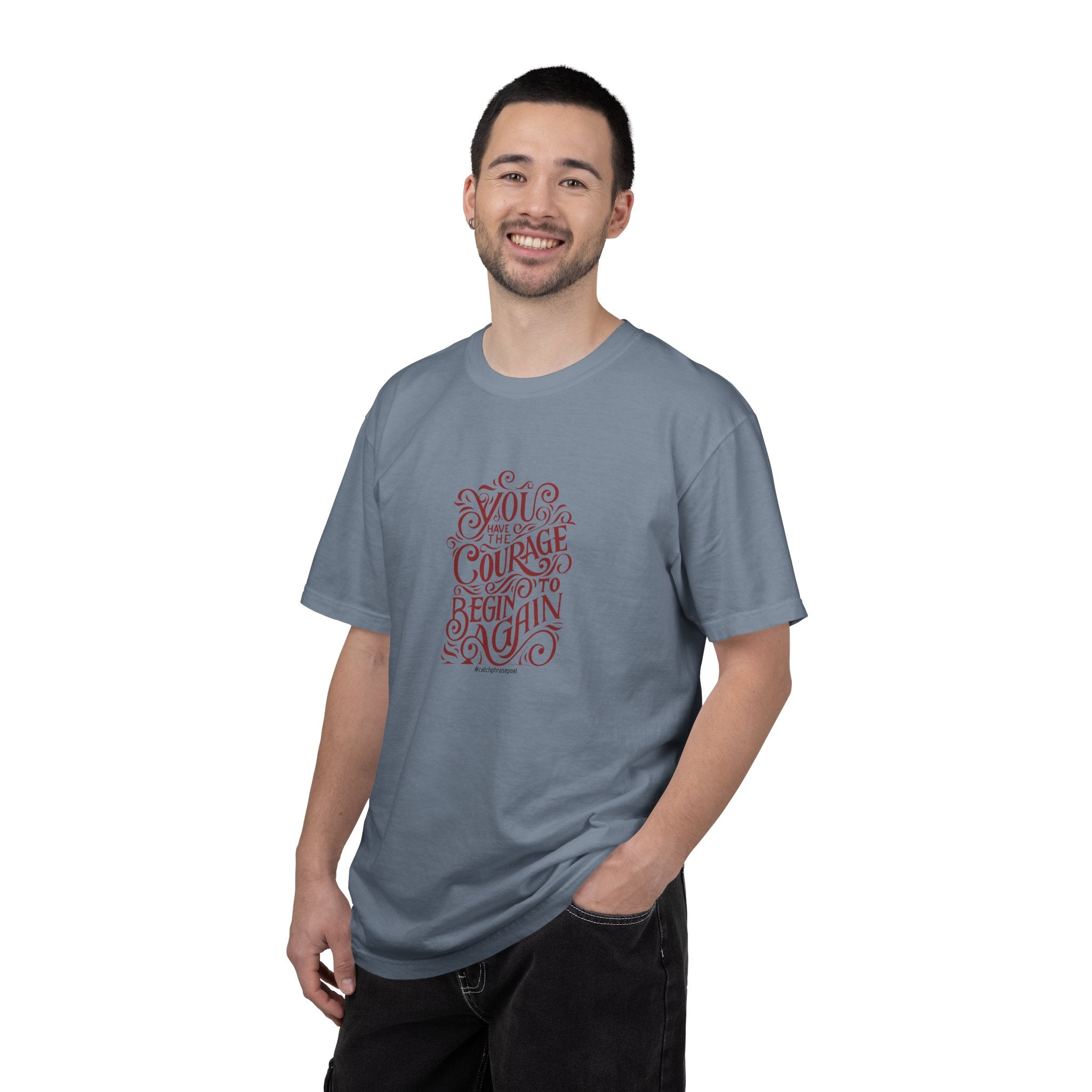 You Have the Courage to Begin Again T-shirt | Inspirational Script Tee