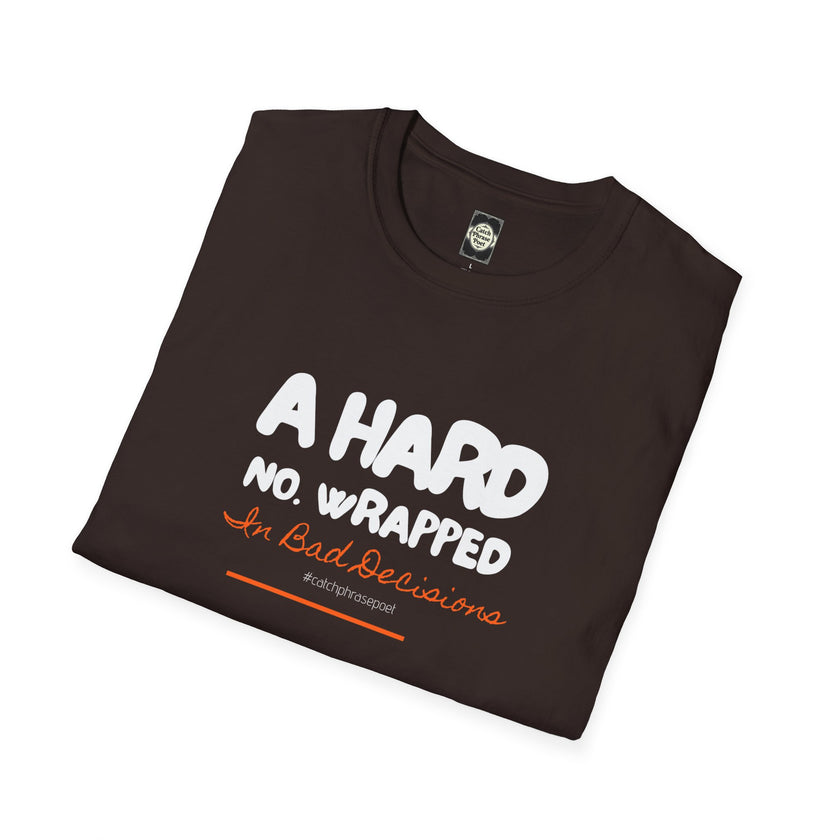 Folded black graphic t-shirt with the phrase 'A HARD NO. WRAPPED In Bad Decisions' on front.