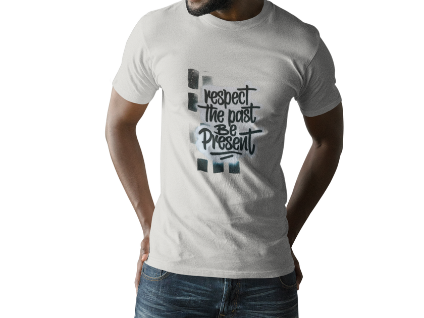 Respect the Past Be Present T-Shirt — Inspirational Graphic Tee