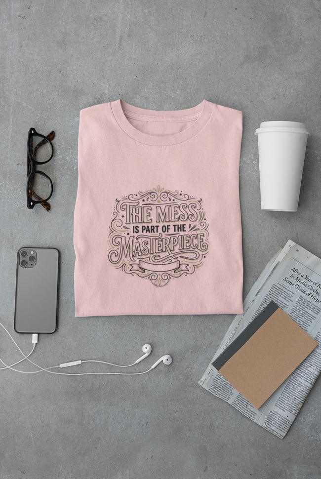 Women’s Favorite Tee — “The Mess Is Part of the Masterpiece” Inspirational Graphic Tee