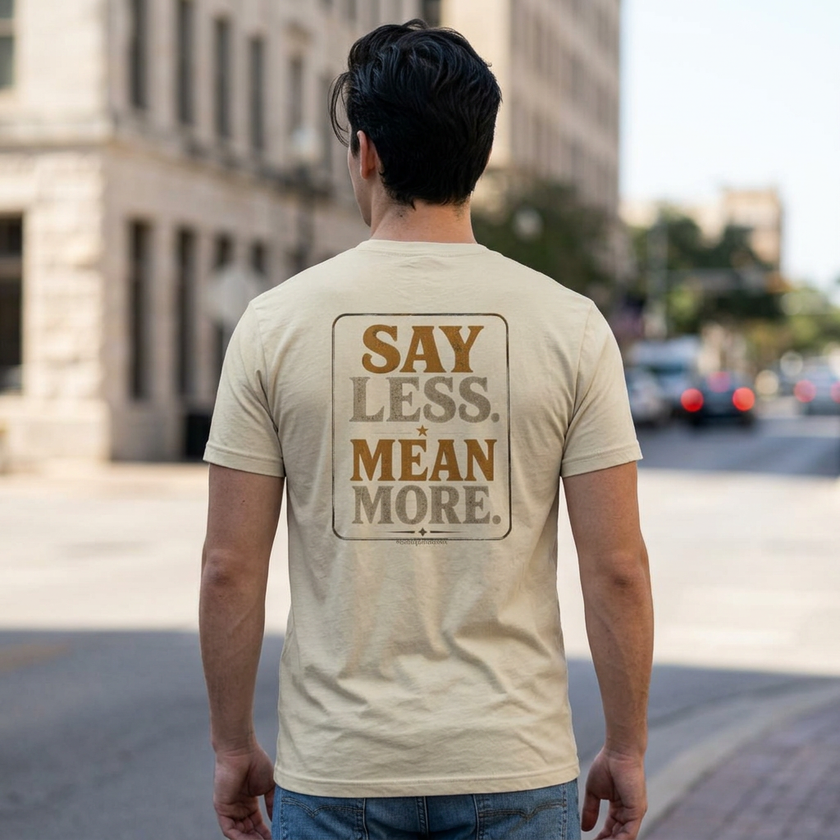 Say Less Mean More Tee — Retro Motivational Graphic T‑Shirt