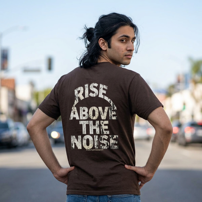 Rise Above The Noise T-Shirt — Inspirational Graphic Tee