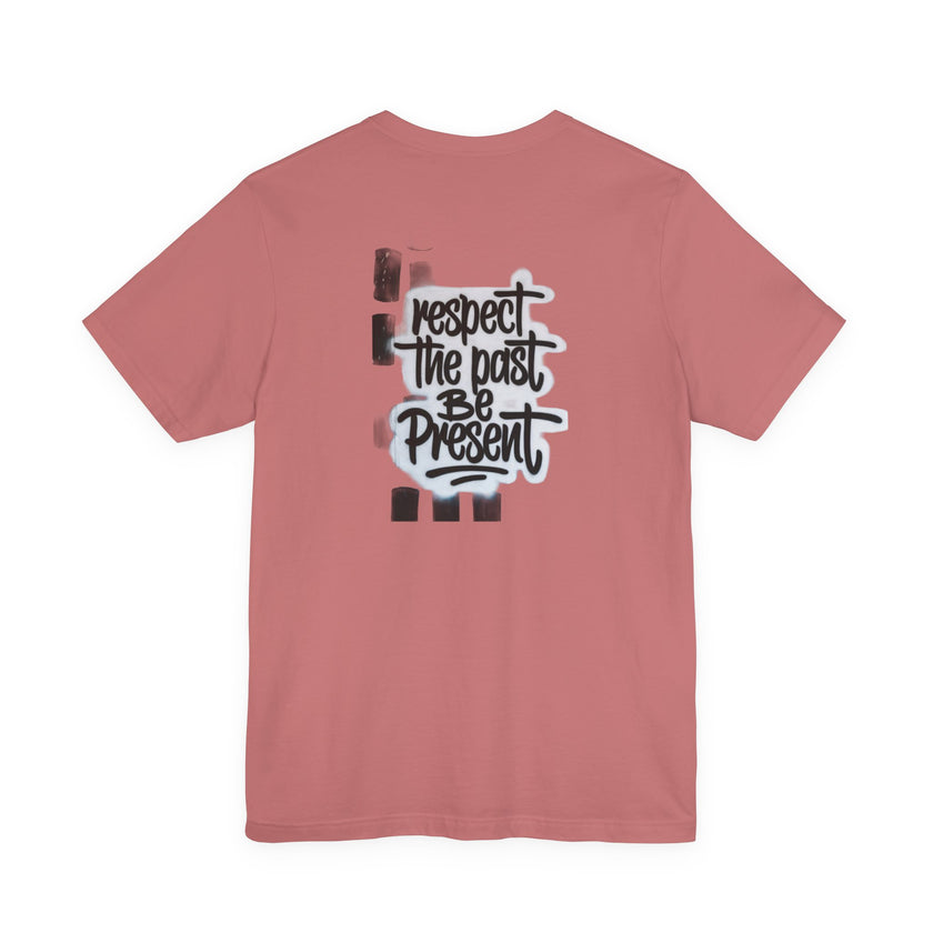 Respect the Past Be Present T-Shirt — Inspirational Graphic Tee