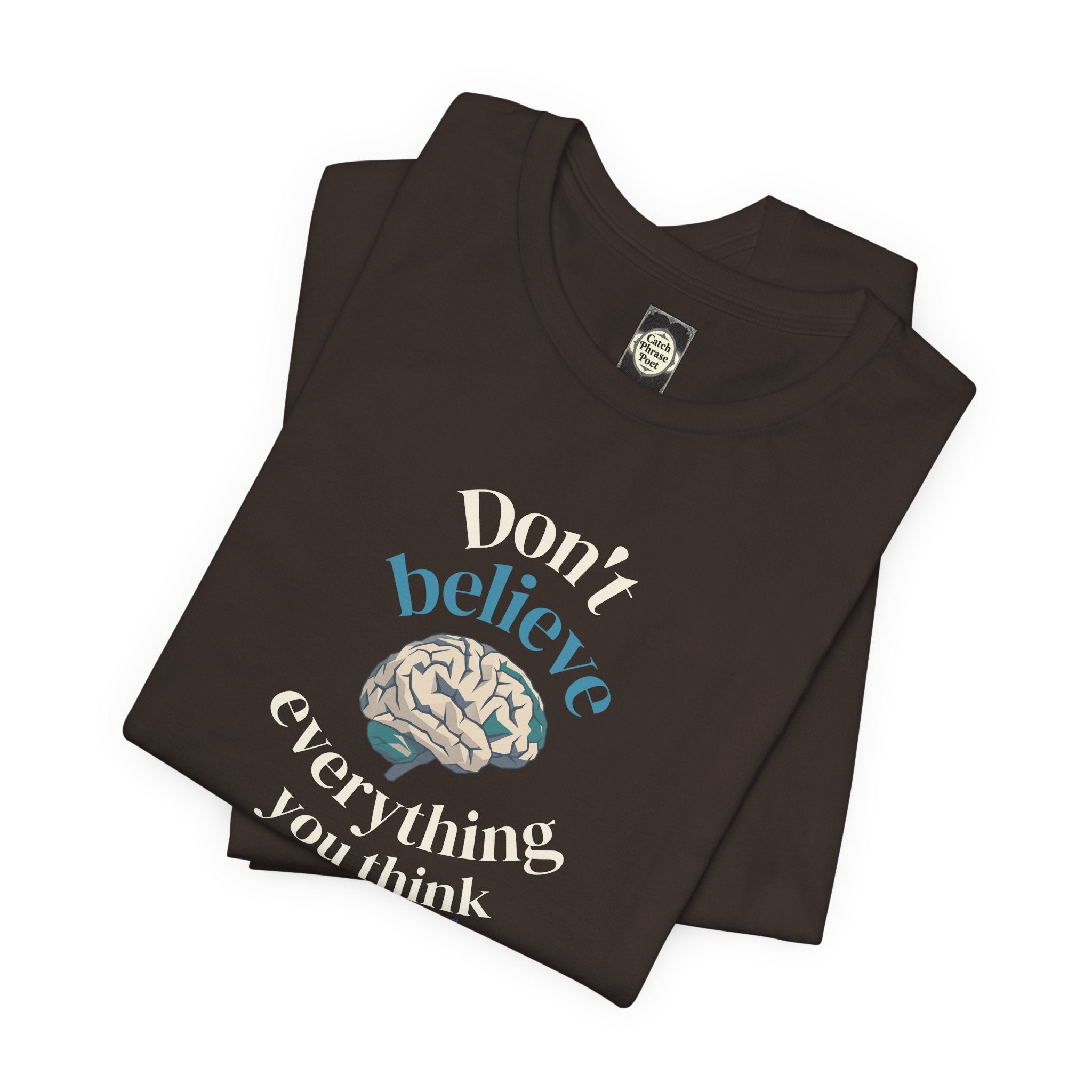 Don't Believe Everything You Think Tee — Inspirational Bella Canvas Shirt