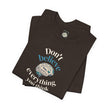 Don't Believe Everything You Think Tee — Inspirational Bella Canvas Shirt