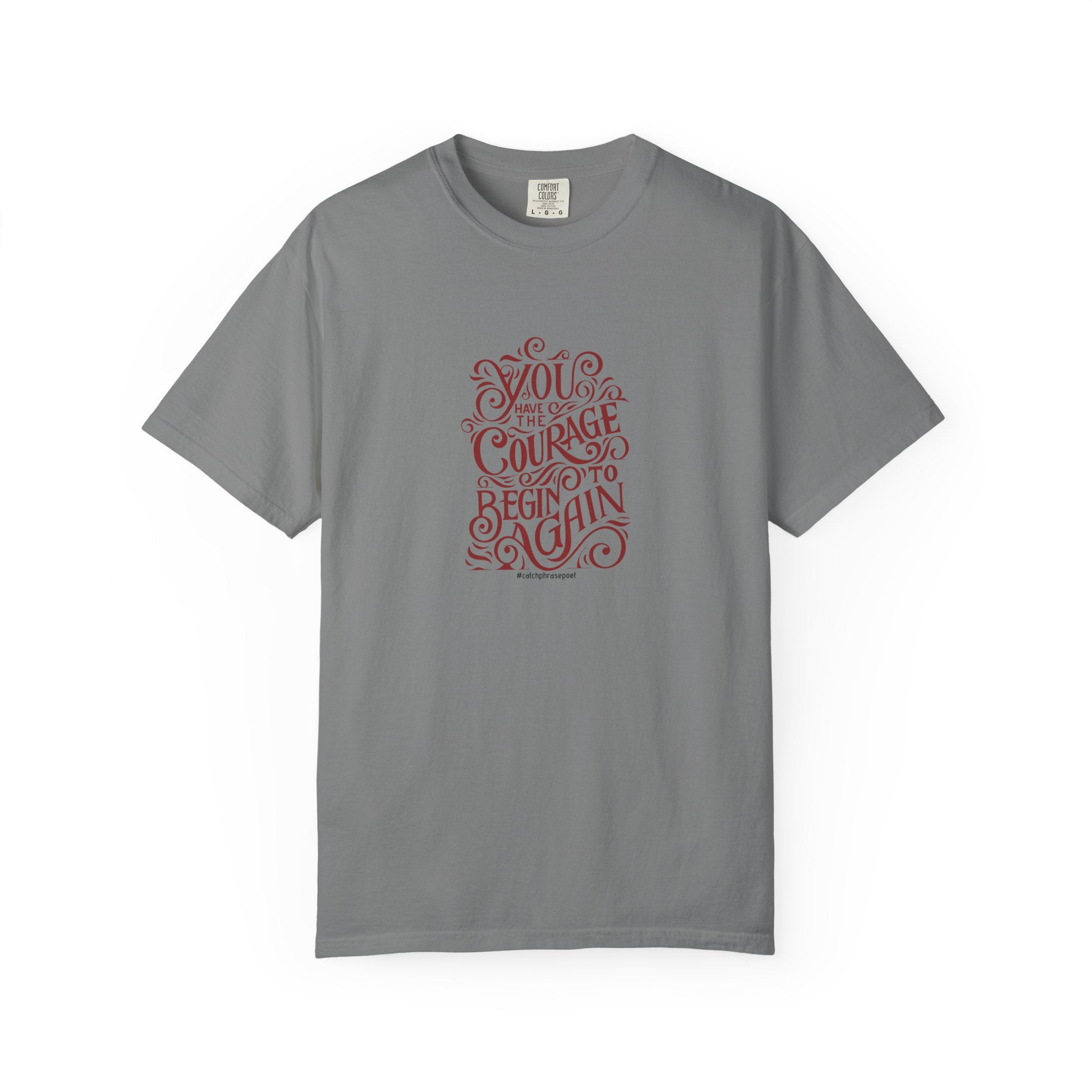 You Have the Courage to Begin Again T-shirt | Inspirational Script Tee