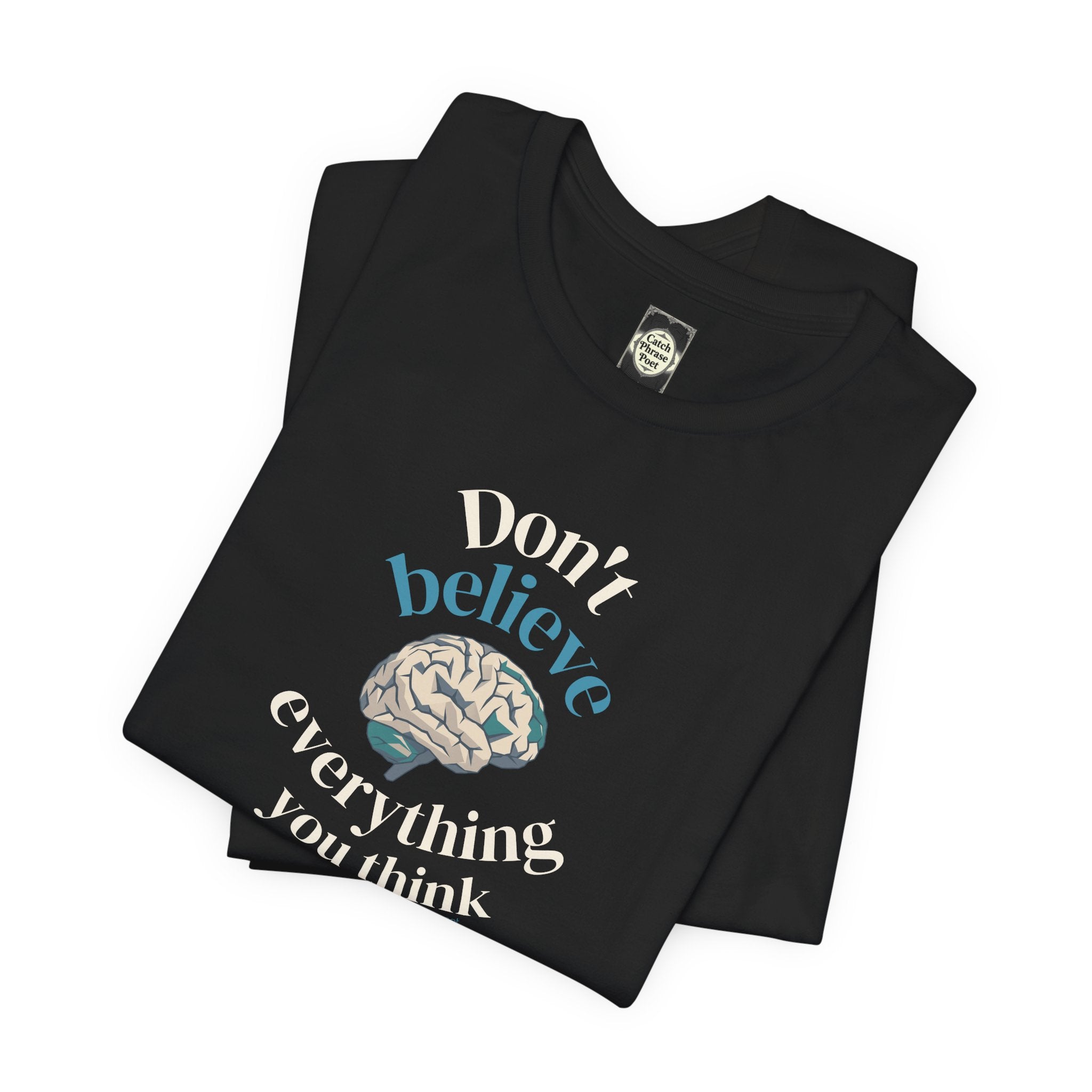 Don't Believe Everything You Think Tee — Inspirational Bella Canvas Shirt