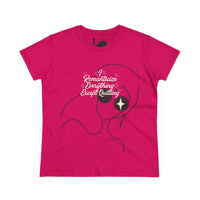 Romanticize Everything Except Quitting Tee — Women's Inspirational Graphic T‑Shirt