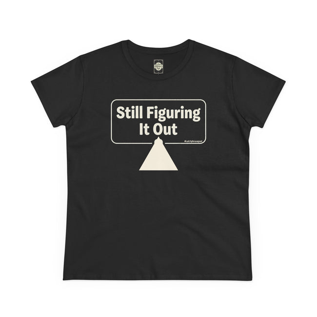 Still Figuring It Out Tee — Women's Casual Graphic T-Shirt