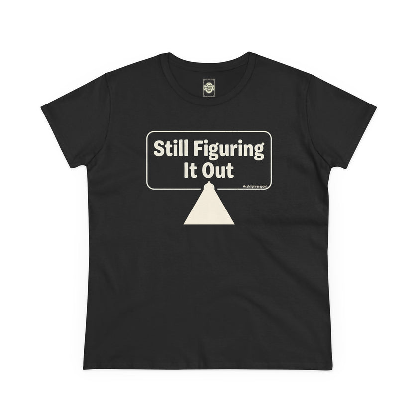 Still Figuring It Out Tee — Women's Casual Graphic T-Shirt