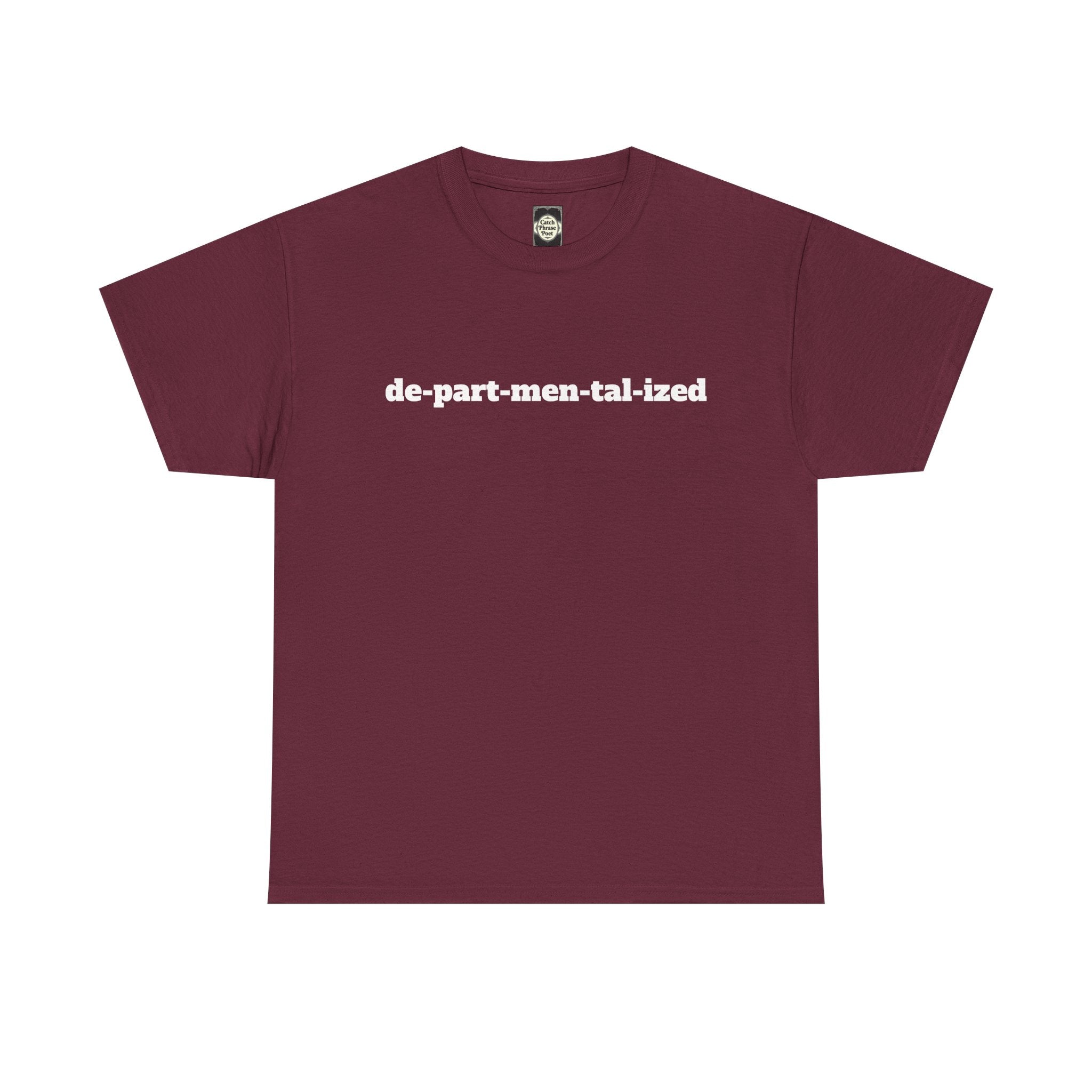 Maroon t-shirt with 'de-part-men-tal-ized' printed in bold white text on front