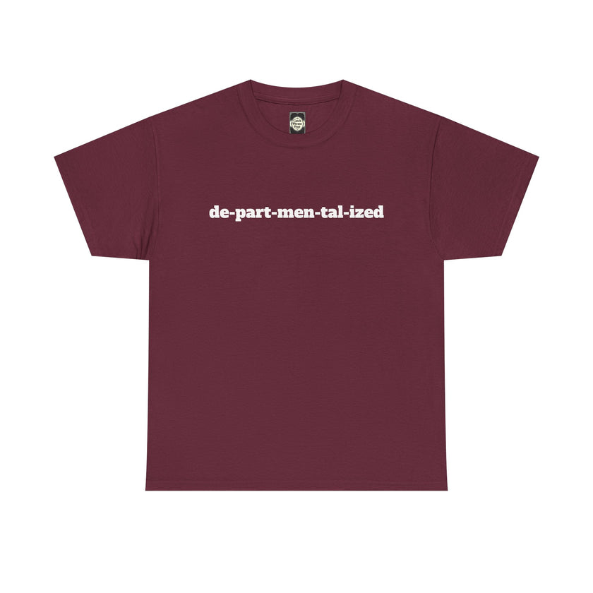 Maroon t-shirt with 'de-part-men-tal-ized' printed in bold white text on front