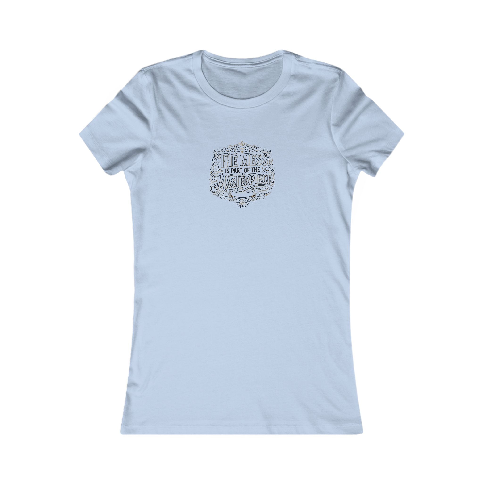 Women’s Favorite Tee — “The Mess Is Part of the Masterpiece” Inspirational Graphic Tee