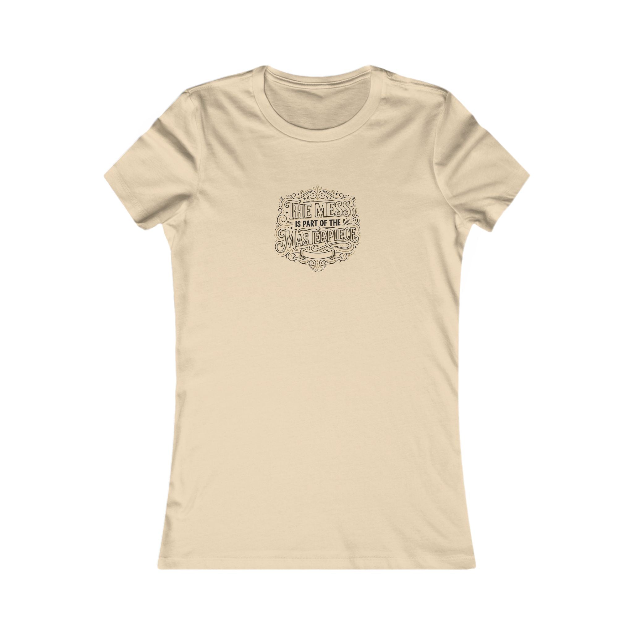 Women’s Favorite Tee — “The Mess Is Part of the Masterpiece” Inspirational Graphic Tee