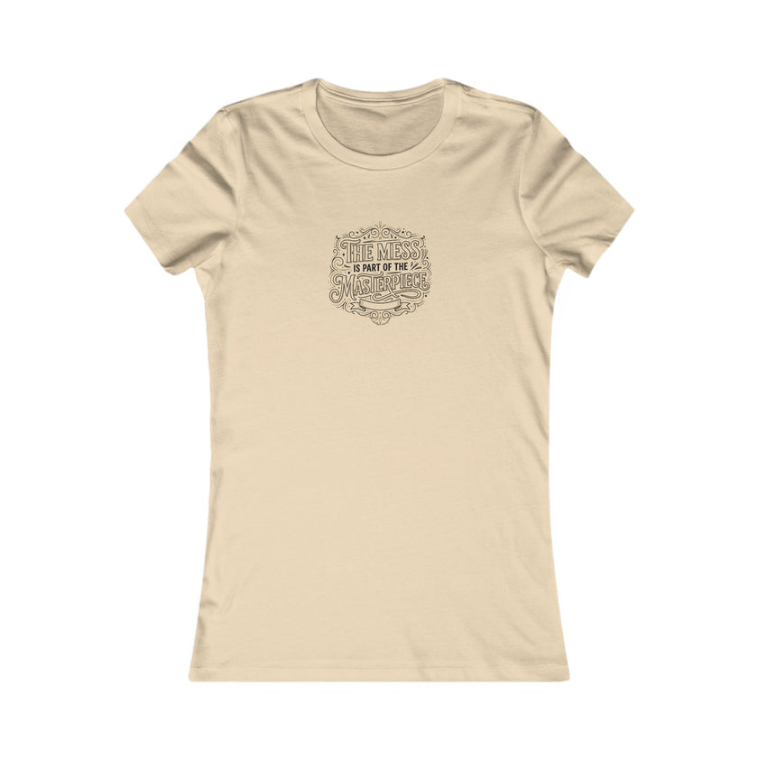 Women’s Favorite Tee — “The Mess Is Part of the Masterpiece” Inspirational Graphic Tee
