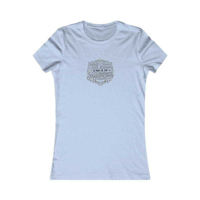 Women’s Favorite Tee — “The Mess Is Part of the Masterpiece” Inspirational Graphic Tee
