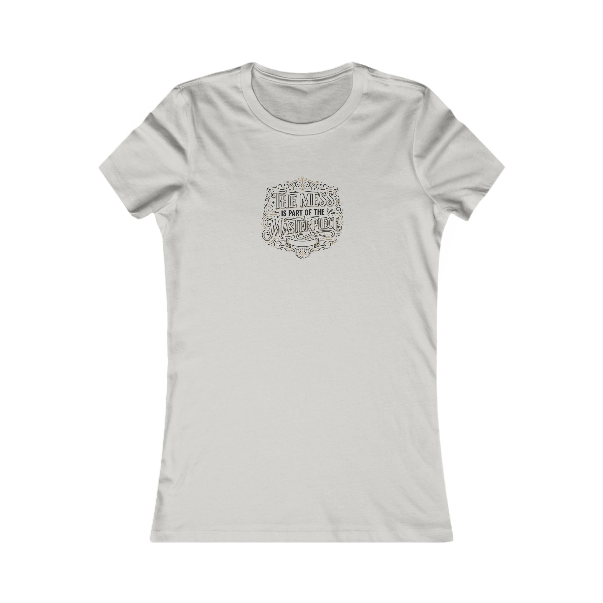 Women’s Favorite Tee — “The Mess Is Part of the Masterpiece” Inspirational Graphic Tee