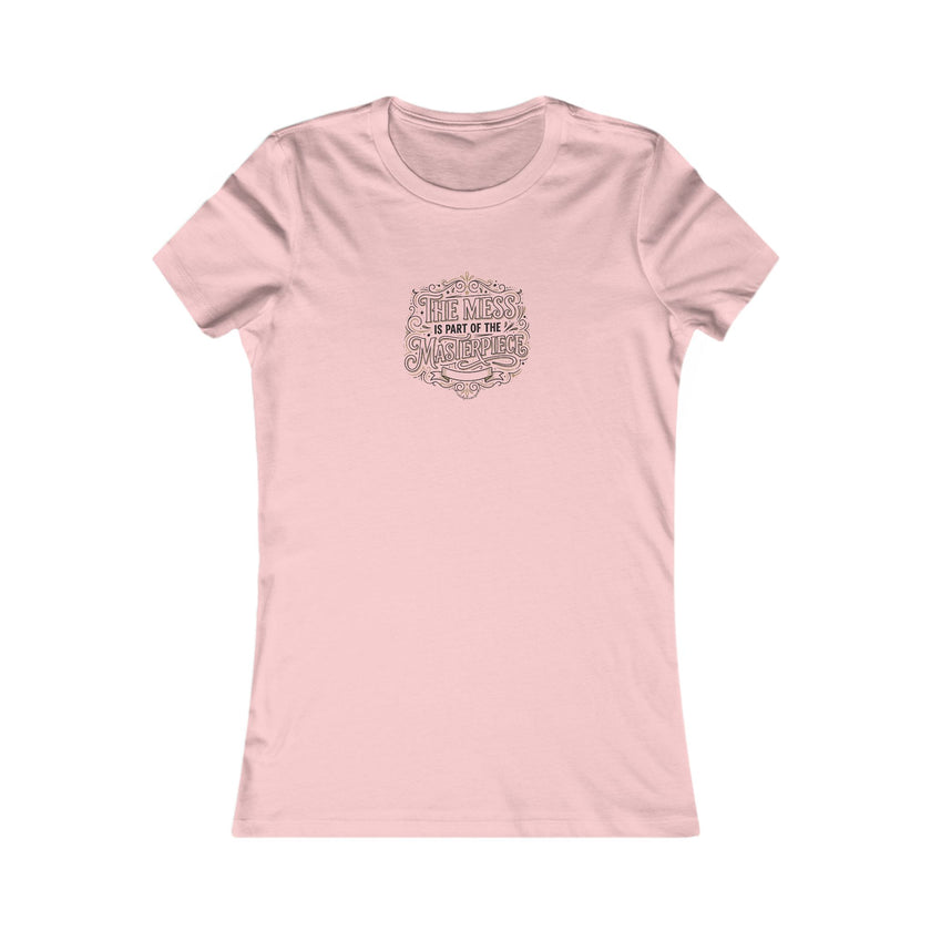 Women’s Favorite Tee — “The Mess Is Part of the Masterpiece” Inspirational Graphic Tee